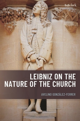 Leibniz on the Nature of the Church by González-Ferrer, Avelino