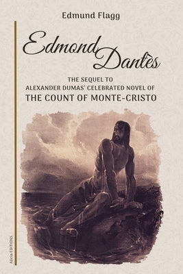 Edmond Dant?s: The Sequel to Alexander Dumas' celebrated novel of The Count Of Monte-Cristo by Flagg, Edmund