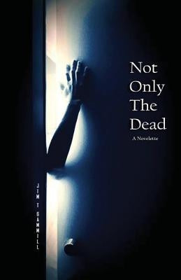 Not Only the Dead by Gammill, Jim T.