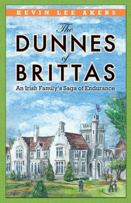 The Dunnes of Brittas: An Irish Family's Saga of Endurance by Akers, Kevin Lee