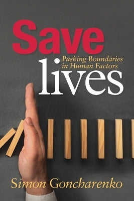 Save Lives: Pushing Boundaries in Human Factors by Goncharenko, Simon