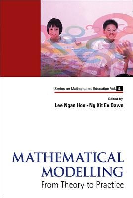 Mathematical Modelling: From Theory to Practice by Lee, Ngan Hoe