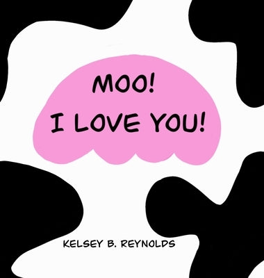 Moo! I Love You! by Reynolds, Kelsey B.