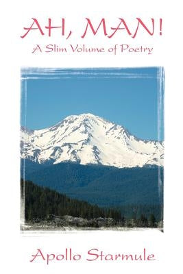 AH, MAN! A Slim Volume of Poetry by Starmule, Apollo