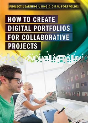 How to Create Digital Portfolios for Collaborative Projects by Leavitt, Amie Jane