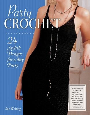 Party Crochet: 24 Stylish Designs for Any Party by Whiting, Sue