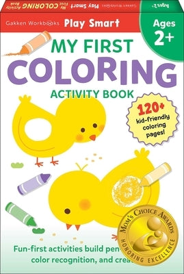 Play Smart My First Coloring Book 2+: Preschool Activity Workbook with 80+ Stickers for Children with Small Hands Ages 2, 3, 4: Fine Motor Skills, Col by Gakken Early Childhood Experts