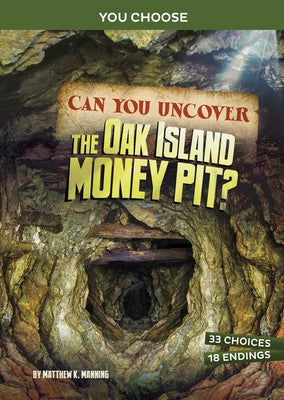 Can You Uncover the Oak Island Money Pit?: An Interactive Treasure Adventure by Manning, Matthew K.