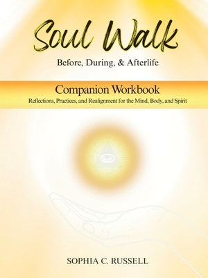 SOUL WALK Before, During, and Afterlife: Companion Workbook by Russell, Sophia C.