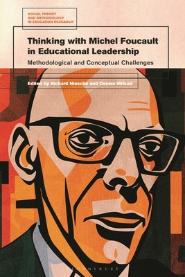 Thinking with Michel Foucault in Educational Leadership: Methodological and Conceptual Challenges by Niesche, Richard