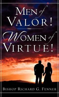 Men of Valor! Women of Virtue! by Fenner, Richard G.