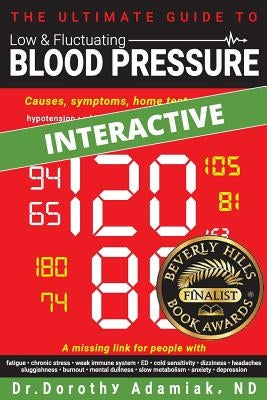 The Ultimate Guide to Low & Fluctuating Blood Pressure: Causes, symptoms, home tests, and tips by Adamiak Nd, Dorothy