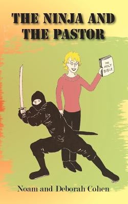 The Ninja and The Pastor by Cohen, Deborah