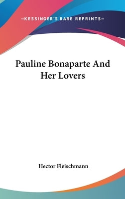 Pauline Bonaparte And Her Lovers by Fleischmann, Hector