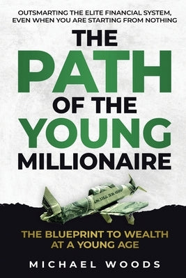 The Path Of The Young Millionaire by Woods, Michael