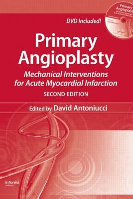 Primary Angioplasty: Mechanical Interventions for Acute Myocardial Infarction, Second Edition by Antoniucci, David