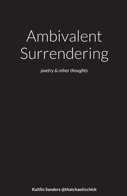Ambivalent Surrendering by Sanders, Kaitlin