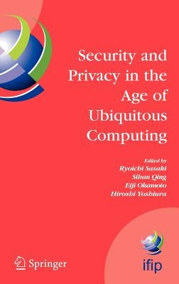 Security and Privacy in the Age of Ubiquitous Computing: Ifip Tc11 20th International Information Security Conference, May 30 - June 1, 2005, Chiba, J by Sasaki, Ryoichi