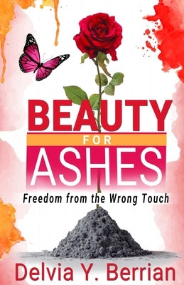 Beauty for Ashes: Freedom from the Wrong Touch by Barlow, Jeneen Nicole