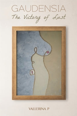 Gaudensia: The Victory of Lust by P, Vallerina