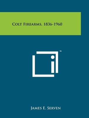 Colt Firearms, 1836-1960 by Serven, James E.