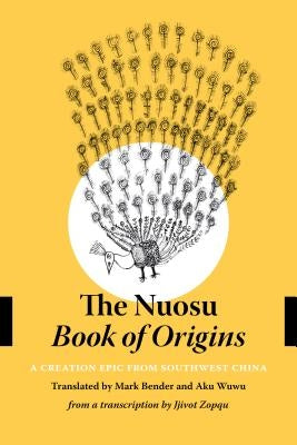 The Nuosu Book of Origins: A Creation Epic from Southwest China by Bender, Mark