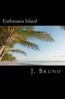 Euthanasia Island by Bruno, J.
