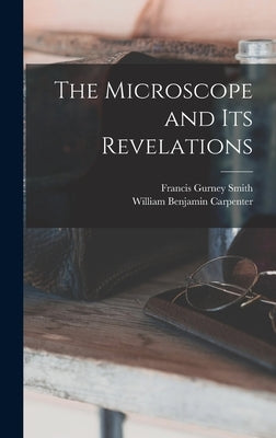 The Microscope and Its Revelations by Carpenter, William Benjamin