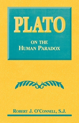 Plato on the Human Paradox by O'Connell, Robert J.