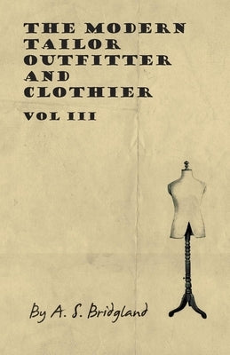The Modern Tailor Outfitter and Clothier - Vol III by Bridgland, A. S.
