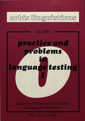 Practice and Problems in Language Testing 1: Proceedings of the First International Language Testing Symposium of the Interuniversitaere Sprachtestgru by Enninger, Werner