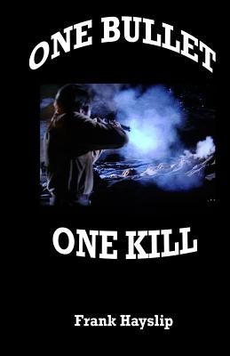 One Bullet One Kill by Hayslip, Frank
