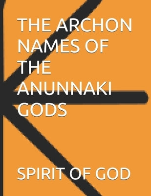 The Archon Names of the Anunnaki Gods by Strong, Timothy