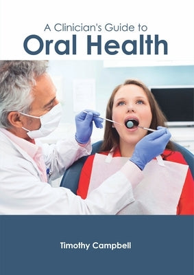 A Clinician's Guide to Oral Health by Campbell, Timothy