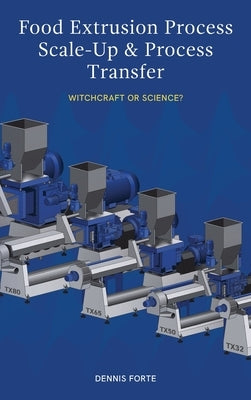 Food Extrusion Process Scale-Up and Process Transfer: Witchcraft or Science? by Forte, Dennis