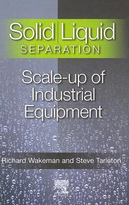 Solid/Liquid Separation: Scale-Up of Industrial Equipment by Tarleton, Stephen
