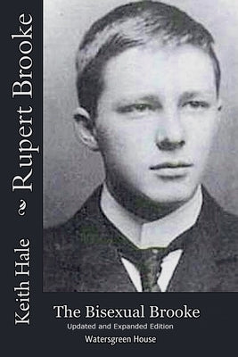 Rupert Brooke: The Bisexual Brooke, Updated and Expanded Edition by Hale, Keith