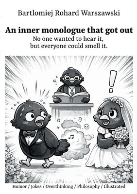 An inner monologue that got out: No one wanted to hear it, but everyone could smell it. by Rohard Warszawski, Bartlomiej