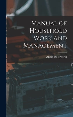 Manual of Household Work and Management by Butterworth, Annie