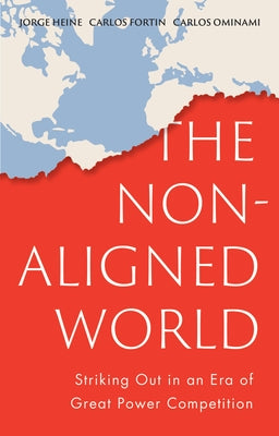 The Non-Aligned World: Striking Out in an Era of Great Power Competition by Heine, Jorge