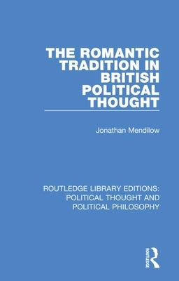 The Romantic Tradition in British Political Thought by Mendilow, Jonathan