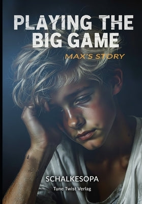 Playing the Big Game: Max's Story: A Novel by SchalkesOpa by Schalkesopa