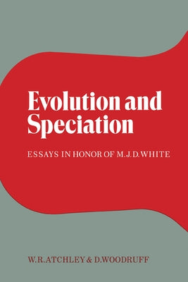 Evolution and Speciation: Essays in Honor of M. J. D. White by Atchley, William R.