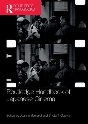 Routledge Handbook of Japanese Cinema by Bernardi, Joanne