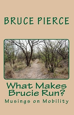 What Makes Brucie Run?: Musings on Mobility by Pierce, Bruce