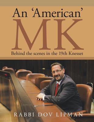 An 'American' MK: Behind the Scenes in the 19th Knesset by Lipman, Rabbi Dov
