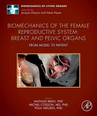 Biomechanics of the Female Reproductive System: Breast and Pelvic Organs: From Model to Patient by Brieu, Mathias