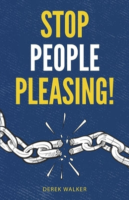 Stop People Pleasing!: How to Set Boundaries, Start Saying No, and Take Control of Your Life by Walker, Derek