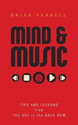 Mind & Music: Tips and Lessons from the Guy in the Back Row by Farrell, Brian