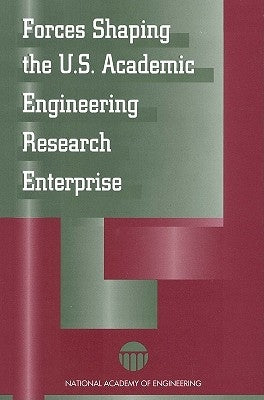 Forces Shaping the U S Academic Engineering Research Enterprise by National Academy of Engineering